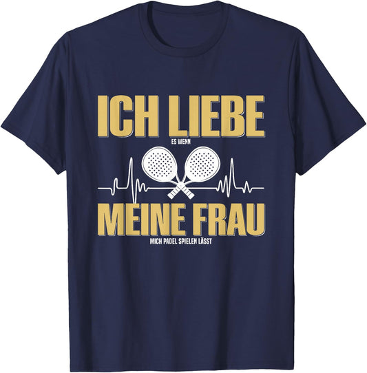 with German Text "Liebe Es Wenn Meine Frauch Mich Padel Spielen lässt " German Language T-Shirt - T-Shirt | Navy