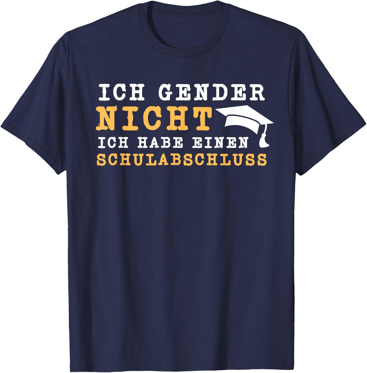 Ich Gender Nicht Ich Habe Einen Schulabschluss Gegen Gender T-Shirt - T-Shirt | Navy