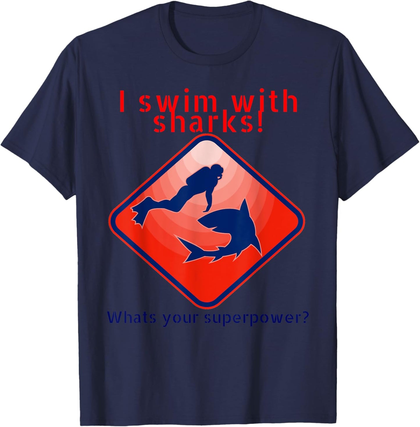 I Swim With Sharks! Whats Your Superpower? Glothing For Dive T-Shirt - T-Shirt | Navy