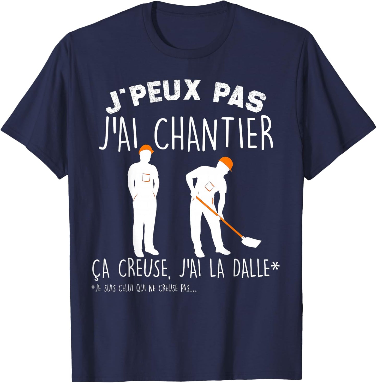 Je Peux Pas J'ai Chantier ça Crieuse J'ai La Dalle BTP T-Shirt - T-Shirt | Navy