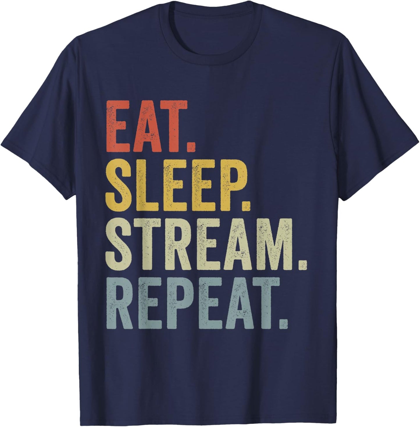 Eat Sleep Stream Repeat Funny Streaming T-Shirt - T-Shirt | Navy