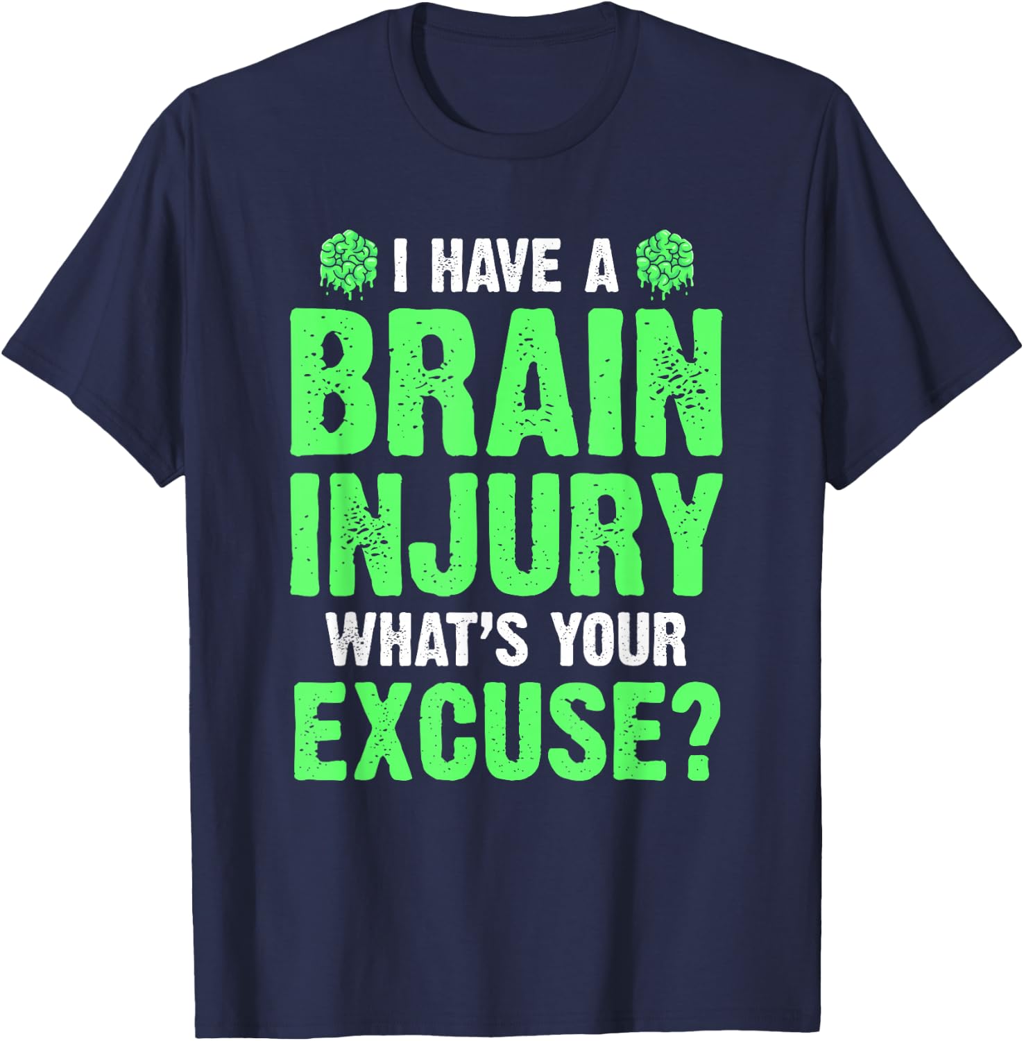 I Have A Brain Injury What's Your Excuse TBI Patient Warrior T-Shirt - T-Shirt | Navy