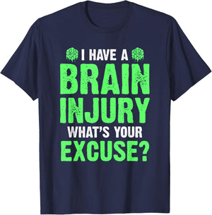 I Have A Brain Injury What's Your Excuse TBI Patient Warrior T-Shirt - T-Shirt | Navy