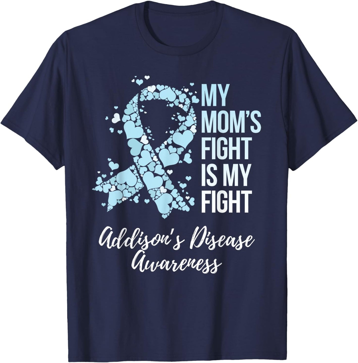 My Mom’s Fight Is My Fight Addison’s Disease Awareness T-Shirt - T-Shirt | Navy