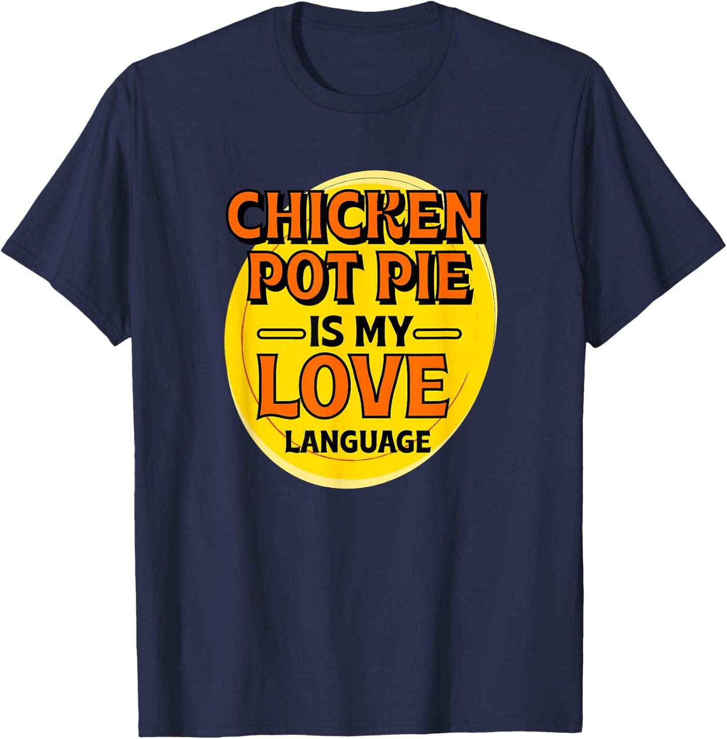 Chicken Pot Pie is My Love Language Meat Pie Foodie Pastries T-Shirt - T-Shirt | Navy