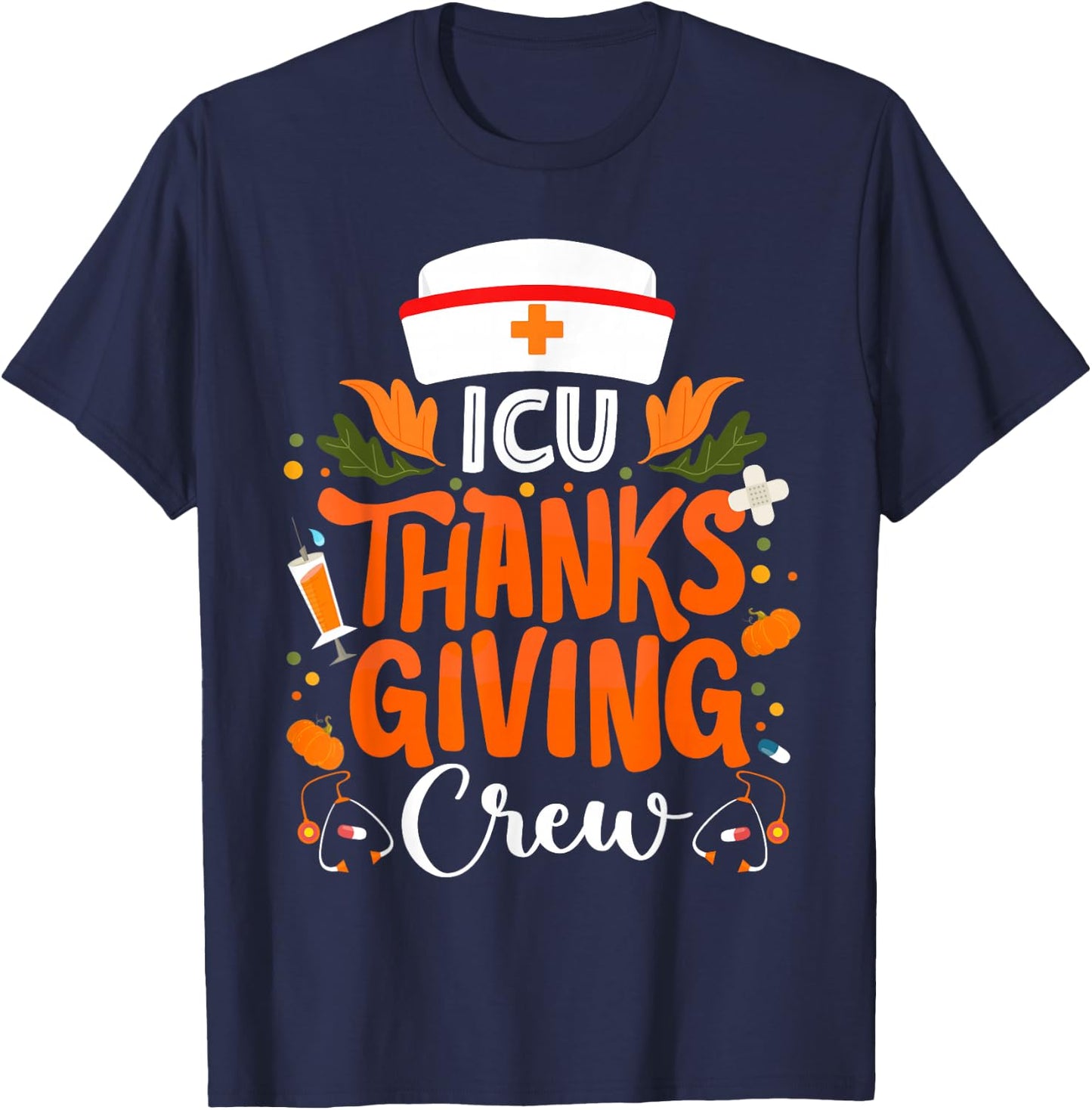 ICU Thanksgiving Nurse Crew Intensive Care Unit Thanksgiving T-Shirt - T-Shirt | Navy