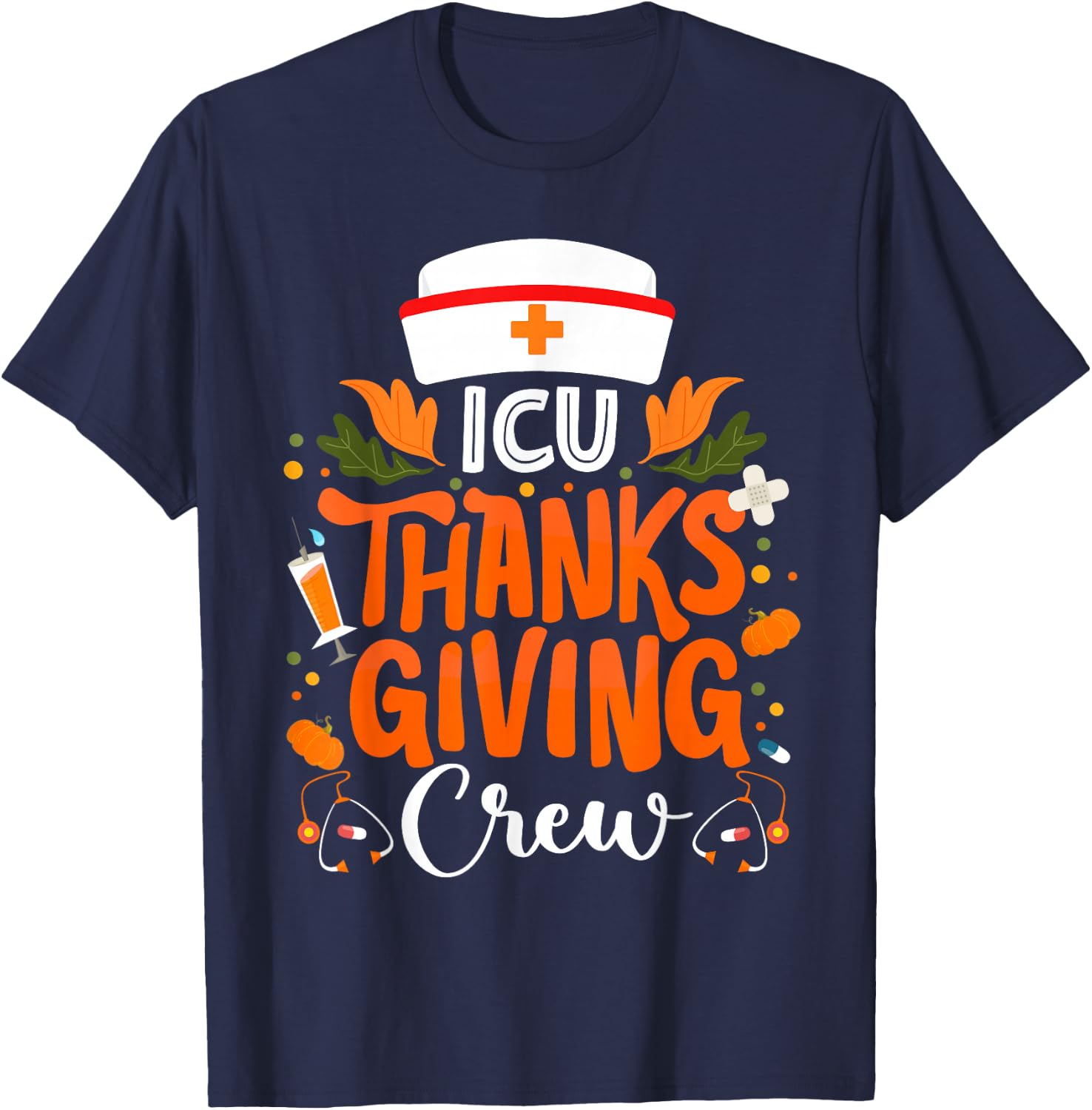 ICU Thanksgiving Nurse Crew Intensive Care Unit Thanksgiving T-Shirt - T-Shirt | Navy