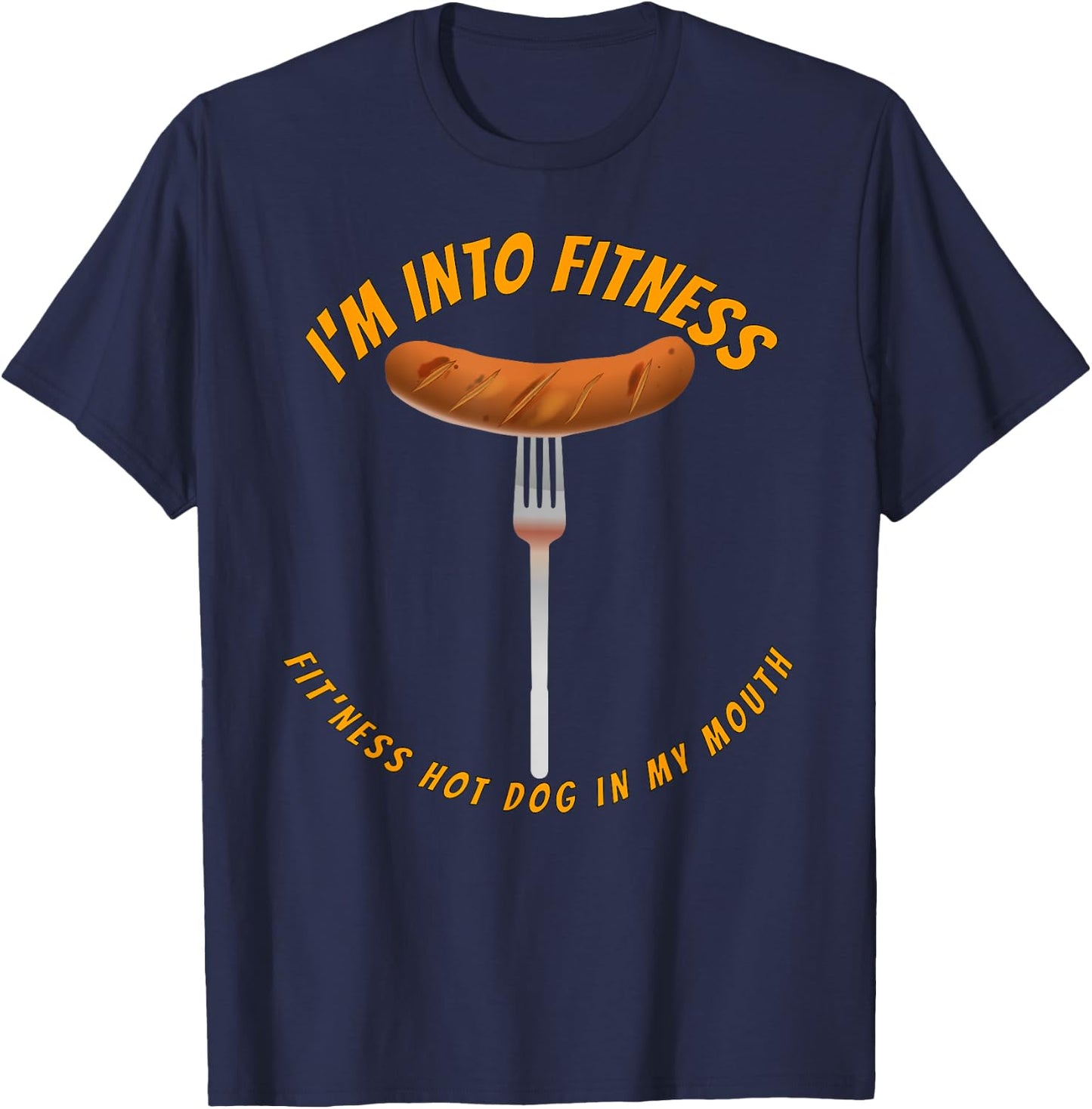 I'm Into Fitness, Fitness Hot Dog In My Mouth Funny T-Shirt - T-Shirt | Navy