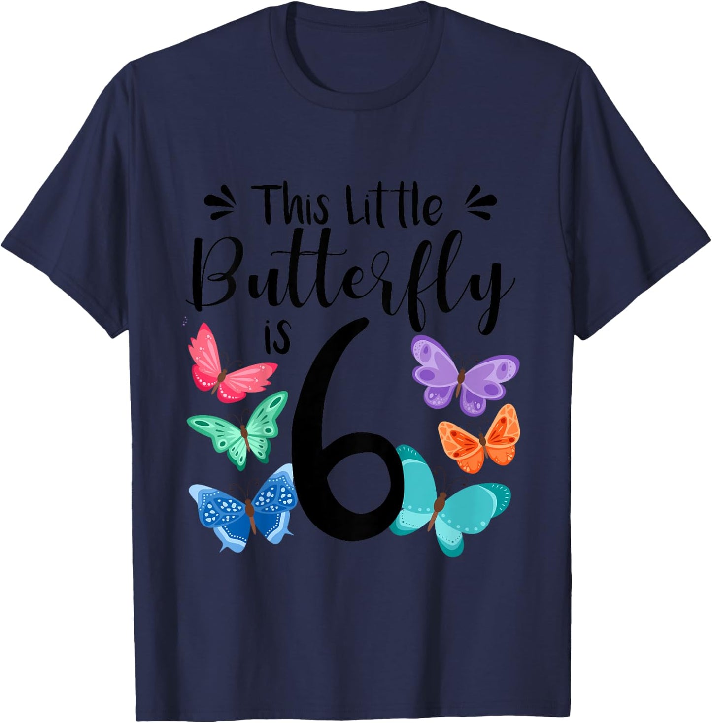 6 Year Old Butterfly Birthday Girls 6th Girl Party Gift T-Shirt - T-Shirt | Navy