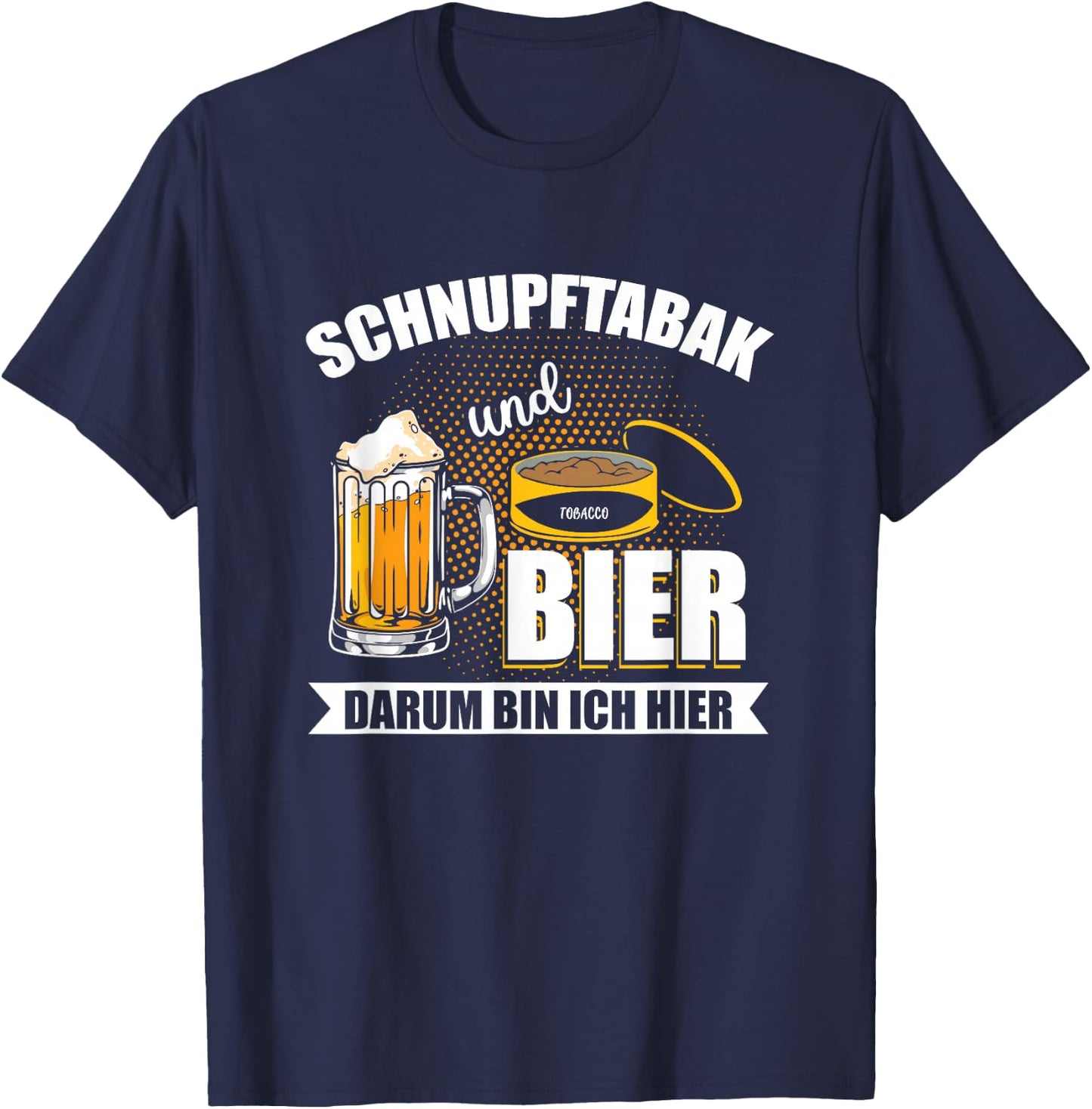 with Snupftabak und Bier um um Ich Here Funny Priis Design, black T-Shirt - T-Shirt | Navy