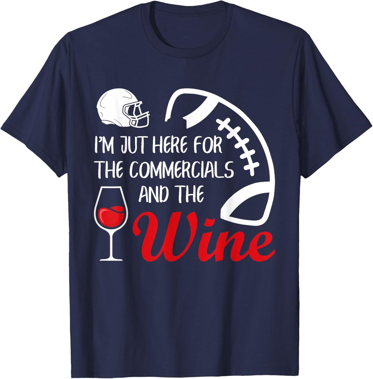 I'm Just Here For The Commercials And Wine Football Lovers T-Shirt - T-Shirt | Navy