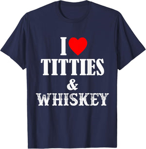 I Love Titties And Whiskey T-Shirt - T-Shirt | Navy