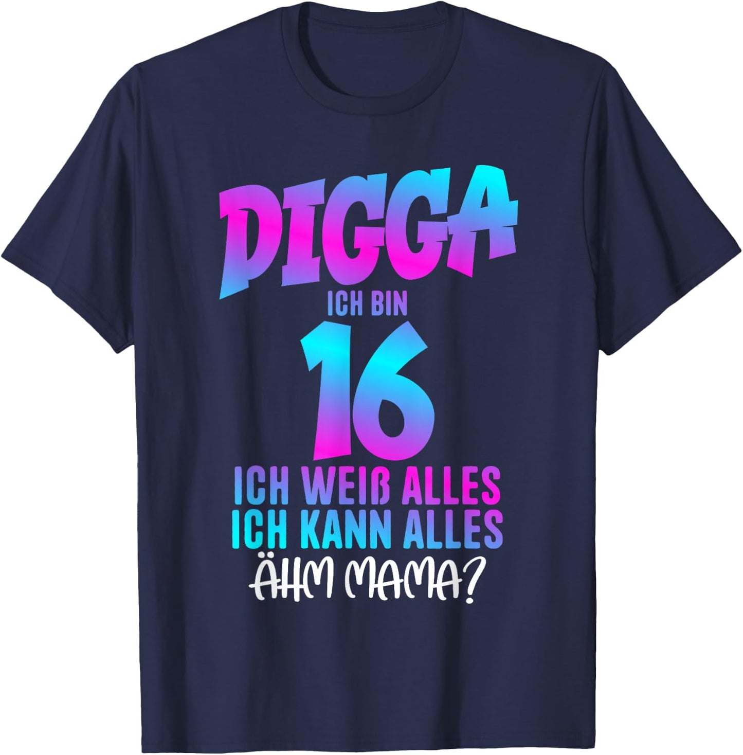 Digga Ich bin 16 Ich Weiß Alles 16 Jahre alt 16th Birthday , black T-Shirt - T-Shirt | Navy