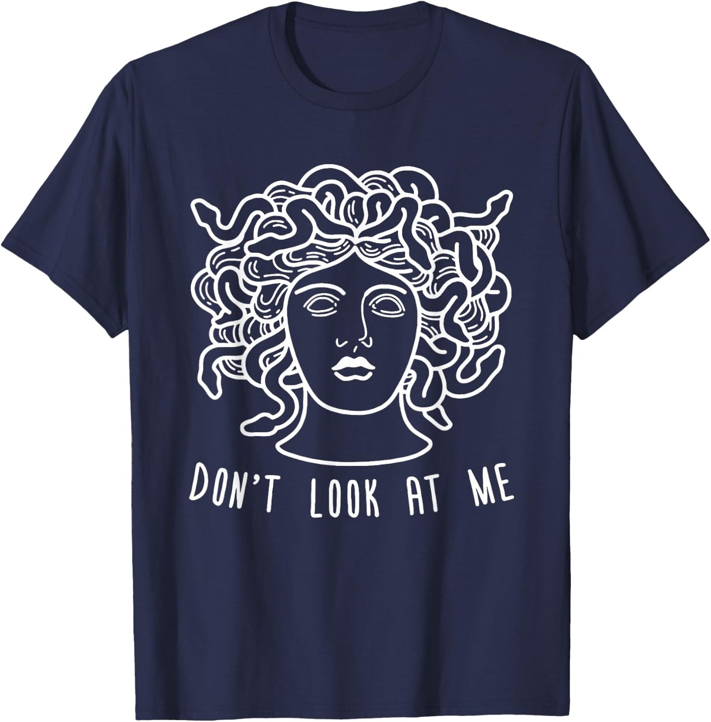 Dont Look at Me Medusa Funny Snake Hair Greek Mythology T-Shirt - T-Shirt | Navy