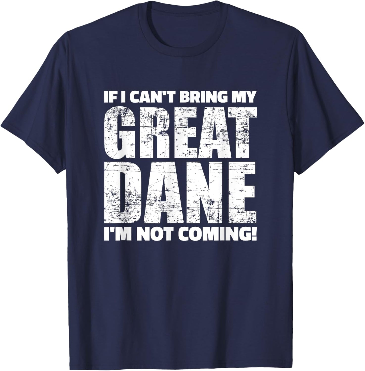 If I can't bring my Great Dane I'm not coming T-Shirt - T-Shirt | Navy