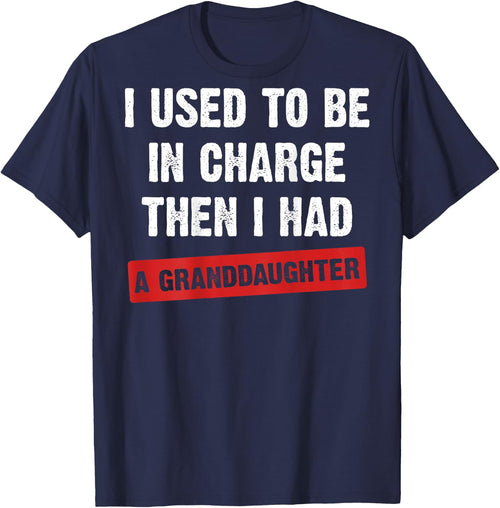 (On Back) I Used to Be in Charge Then I Had A Granddaughter