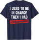 (On Back) I Used to Be in Charge Then I Had A Granddaughter T-Shirt - T-Shirt | Navy