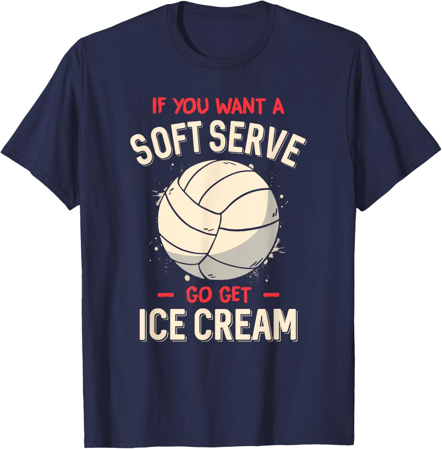 Funny Volleyball If You Want A Soft Serve Voleyball T-Shirt - T-Shirt | Navy