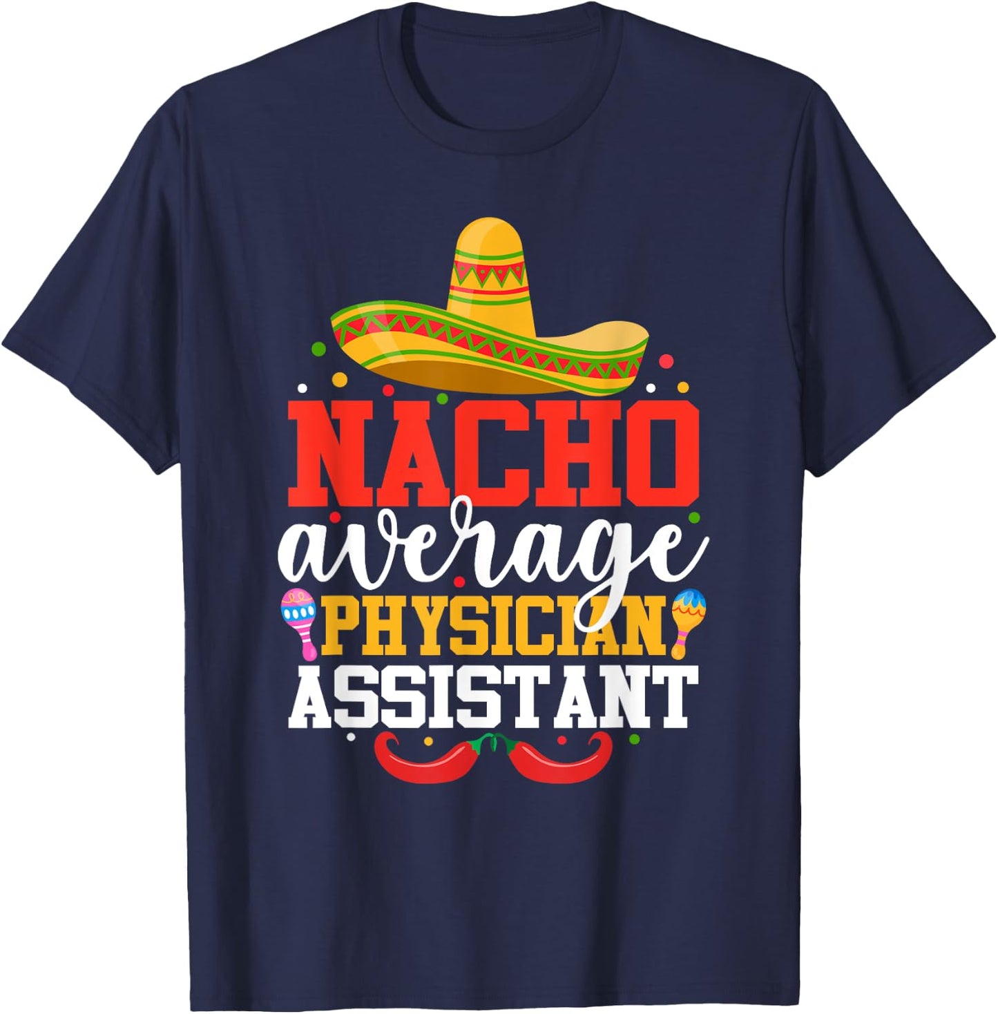 Nacho Average Physician Assistant Mexican Cinco De Mayo T-Shirt - T-Shirt | Navy