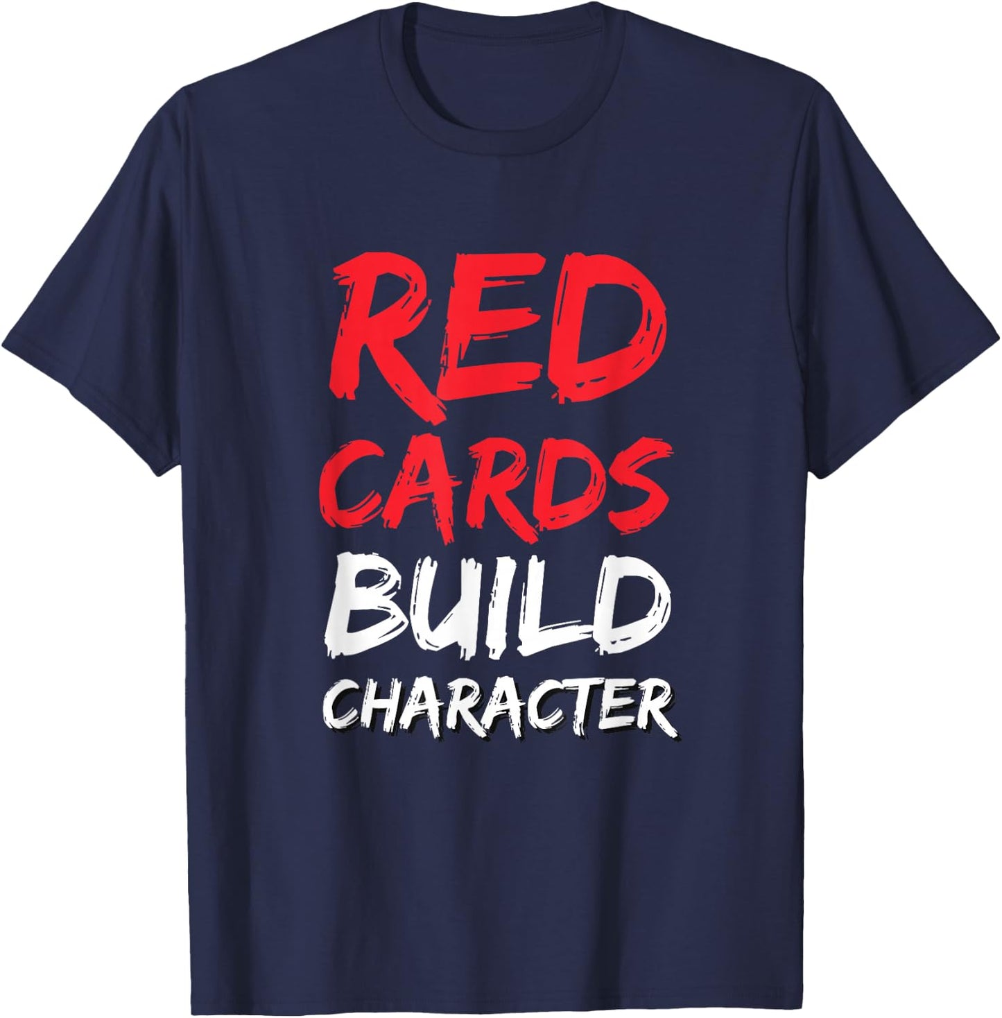 Funny Soccer Red Cards Build Character T-Shirt - T-Shirt | Navy