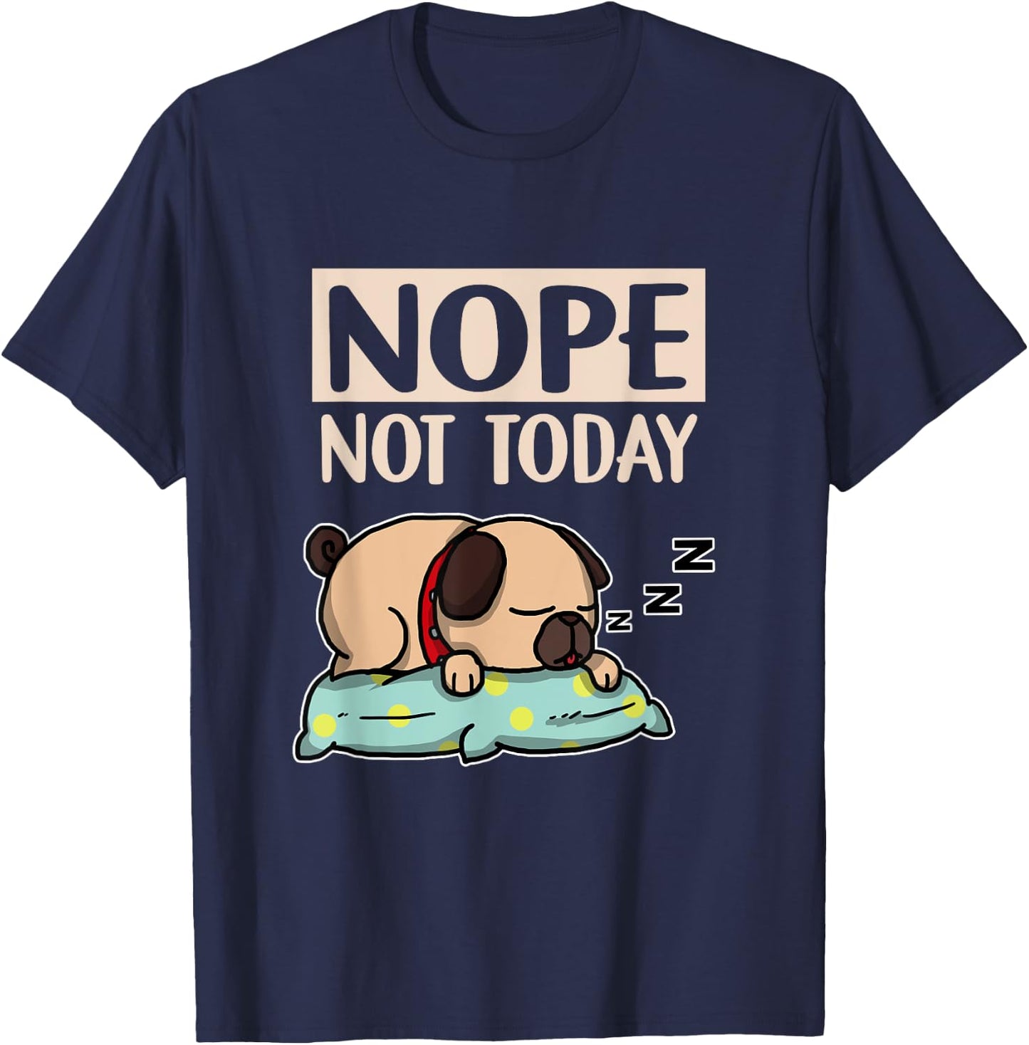 Funny Lazy Dog Gift Nope Not Today Dogs Men Women Girls Kids T-Shirt - T-Shirt | Navy
