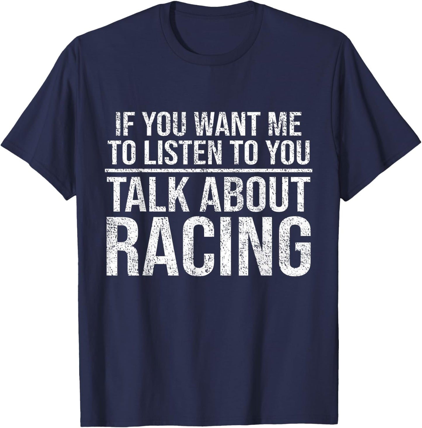 If You Want Me To Listen Talk About Racing Funny Car T-Shirt - T-Shirt | Navy