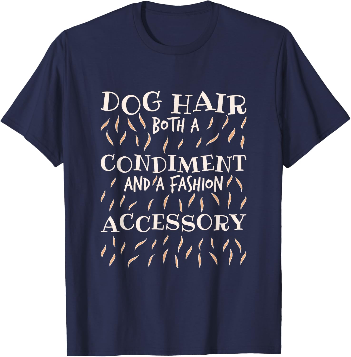 Dog Hair Both A Condiment And A Fashion Accessory, Dog Lover T-Shirt - T-Shirt | Navy