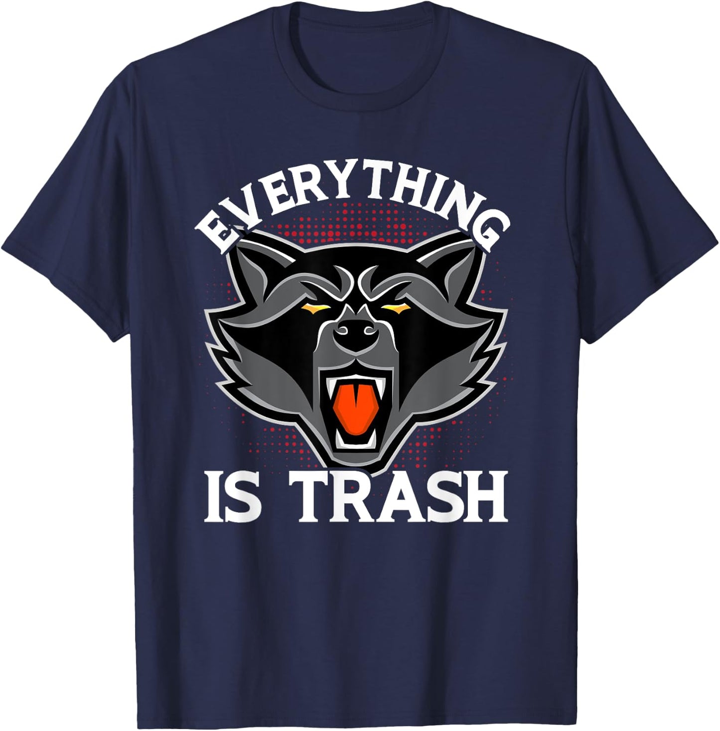 Everything Is Trash Funny Raccoon Animal Lovers T-Shirt - T-Shirt | Navy
