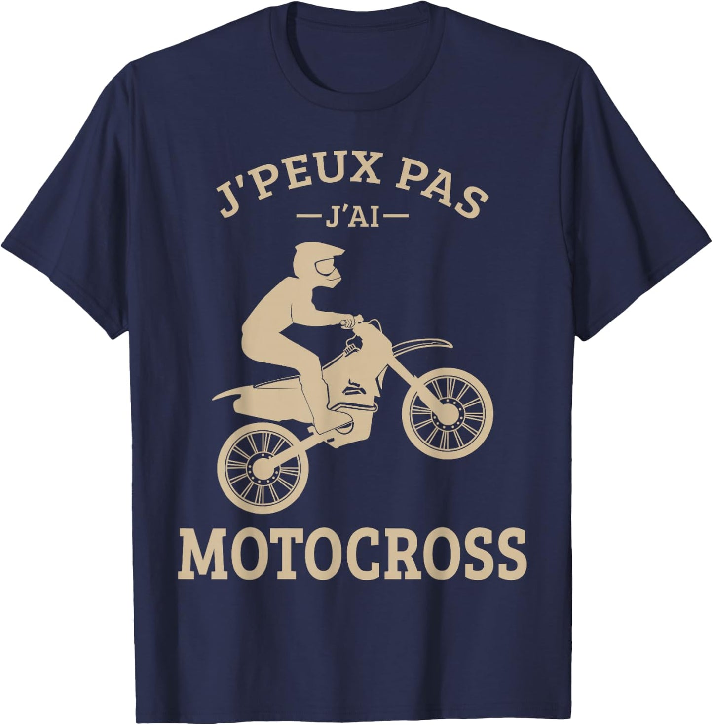 J'Peux Pas J'Ai Motocross Moto Cross Biker Motorcycle Funny T-Shirt - T-Shirt | Navy