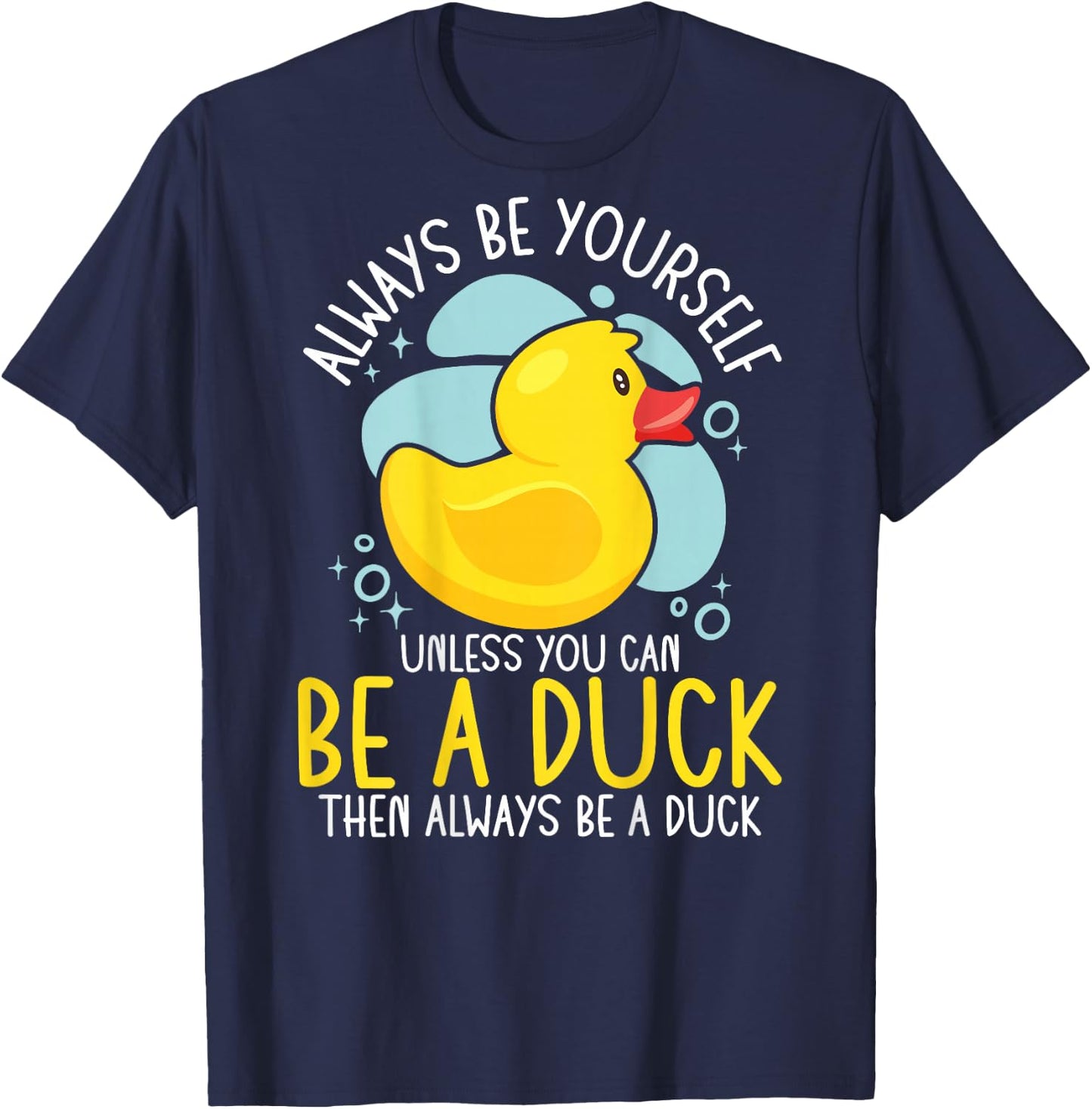 Always Be Yourself Unless You Can Be A Duck Backprint T-Shirt - T-Shirt | Navy