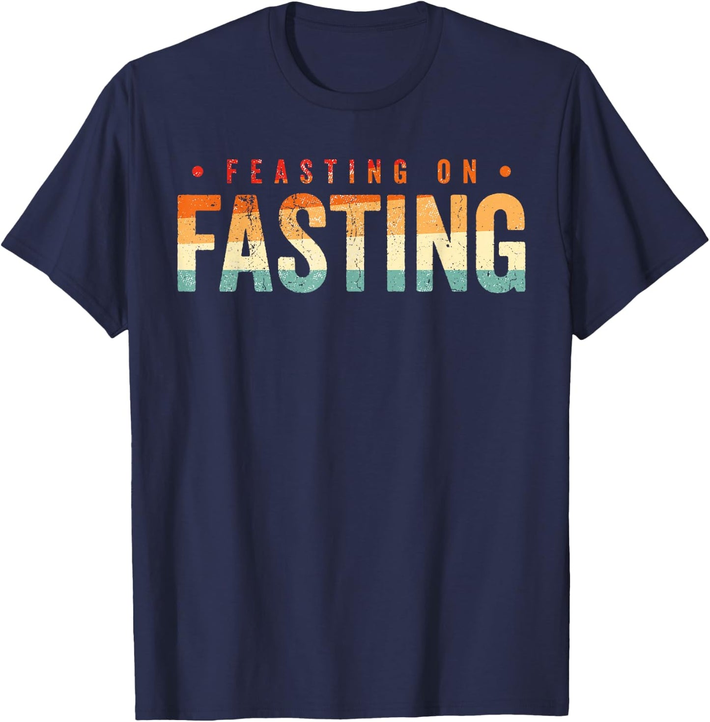 Feasting on Fasting T-Shirt - T-Shirt | Navy