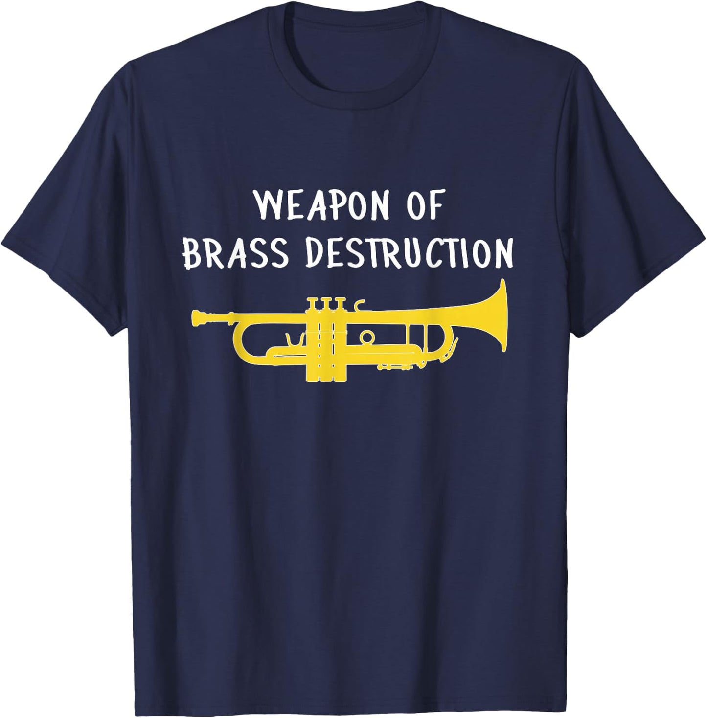 Weapon of Brass Destruction - Trumpet Gift, Funny Trumpet T-Shirt - T-Shirt | Navy