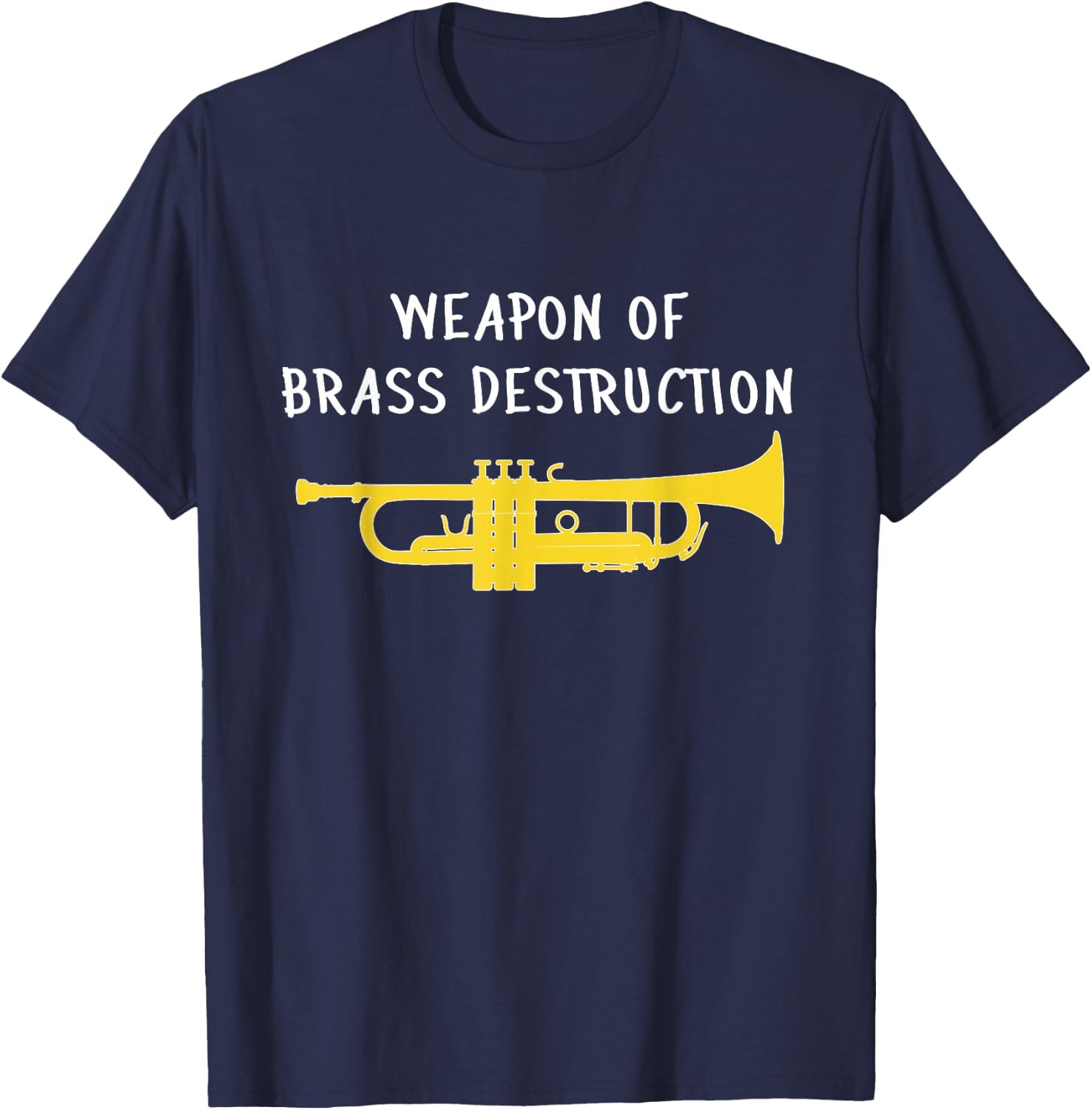 Weapon of Brass Destruction - Trumpet Gift, Funny Trumpet T-Shirt - T-Shirt | Navy