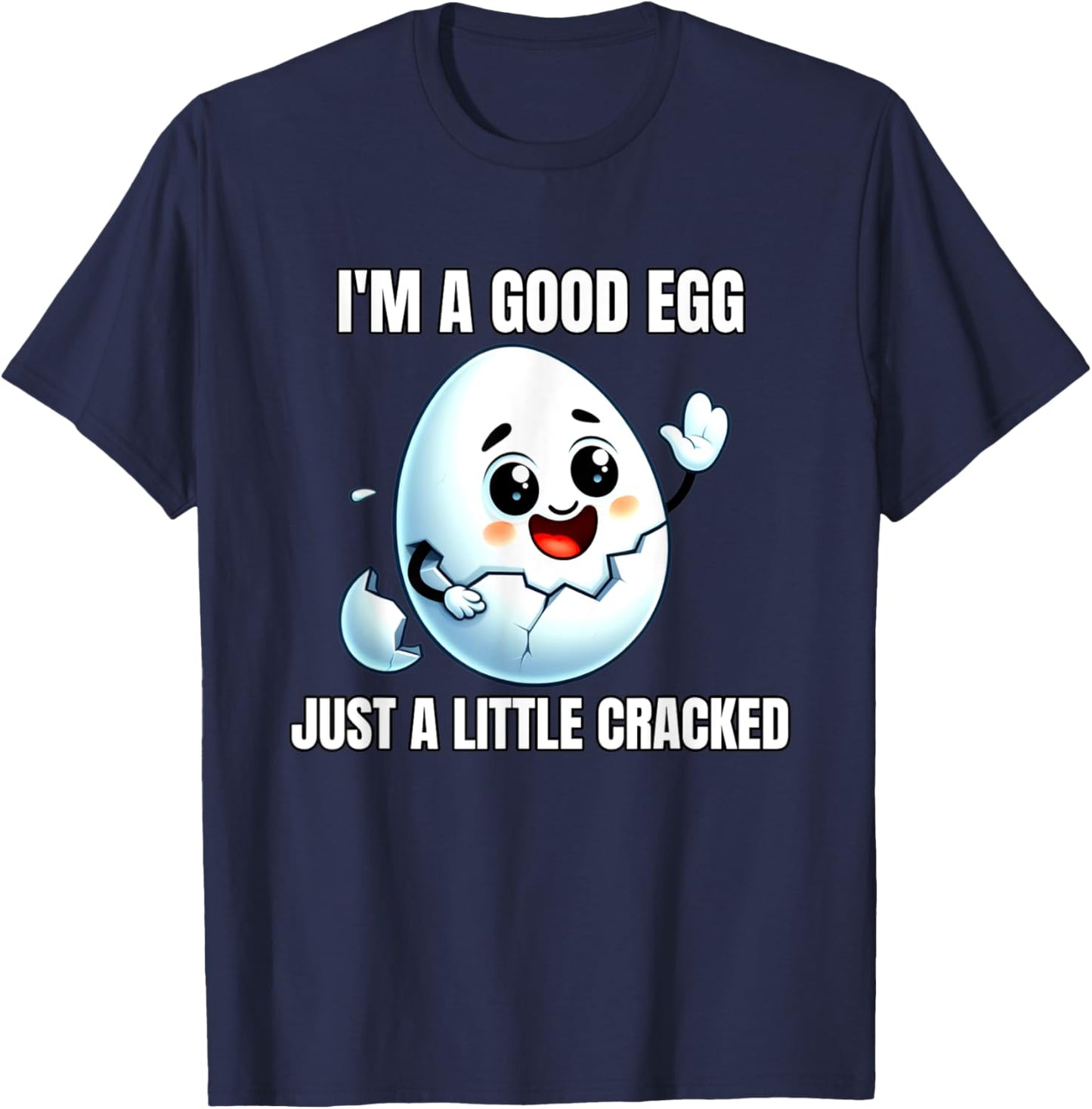 I'm A Good Egg Just A Little Cracked Crazy Good Person T-Shirt - T-Shirt | Navy