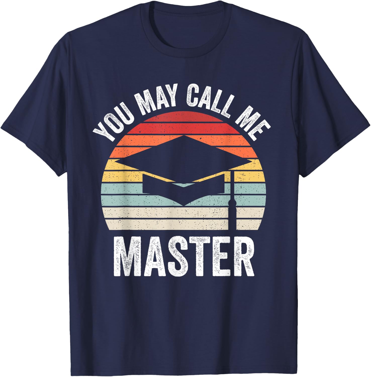 You May Call Me Master Funny Masters Degree MBA Graduation T-Shirt - T-Shirt | Navy