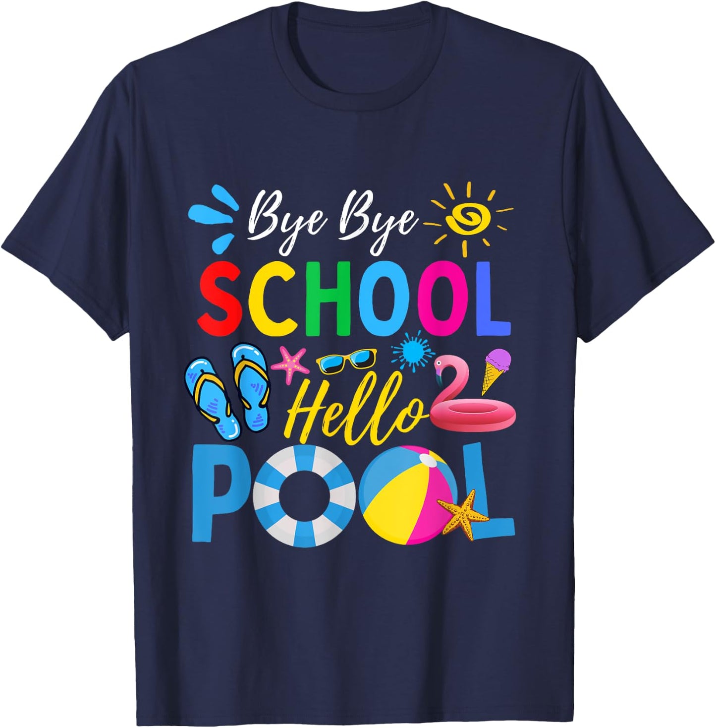 Bye Bye School Hello Pool Shirt Funny Teacher Summer Men Women Kids T-Shirt - T-Shirt | Navy