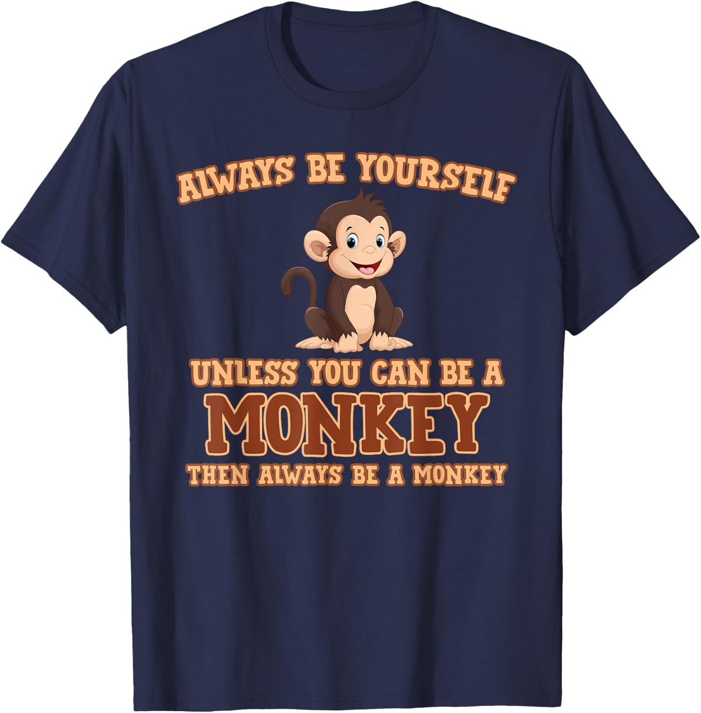 Always Be Yourself Unless You Can Be A Monkey Gift T-Shirt - T-Shirt | Navy