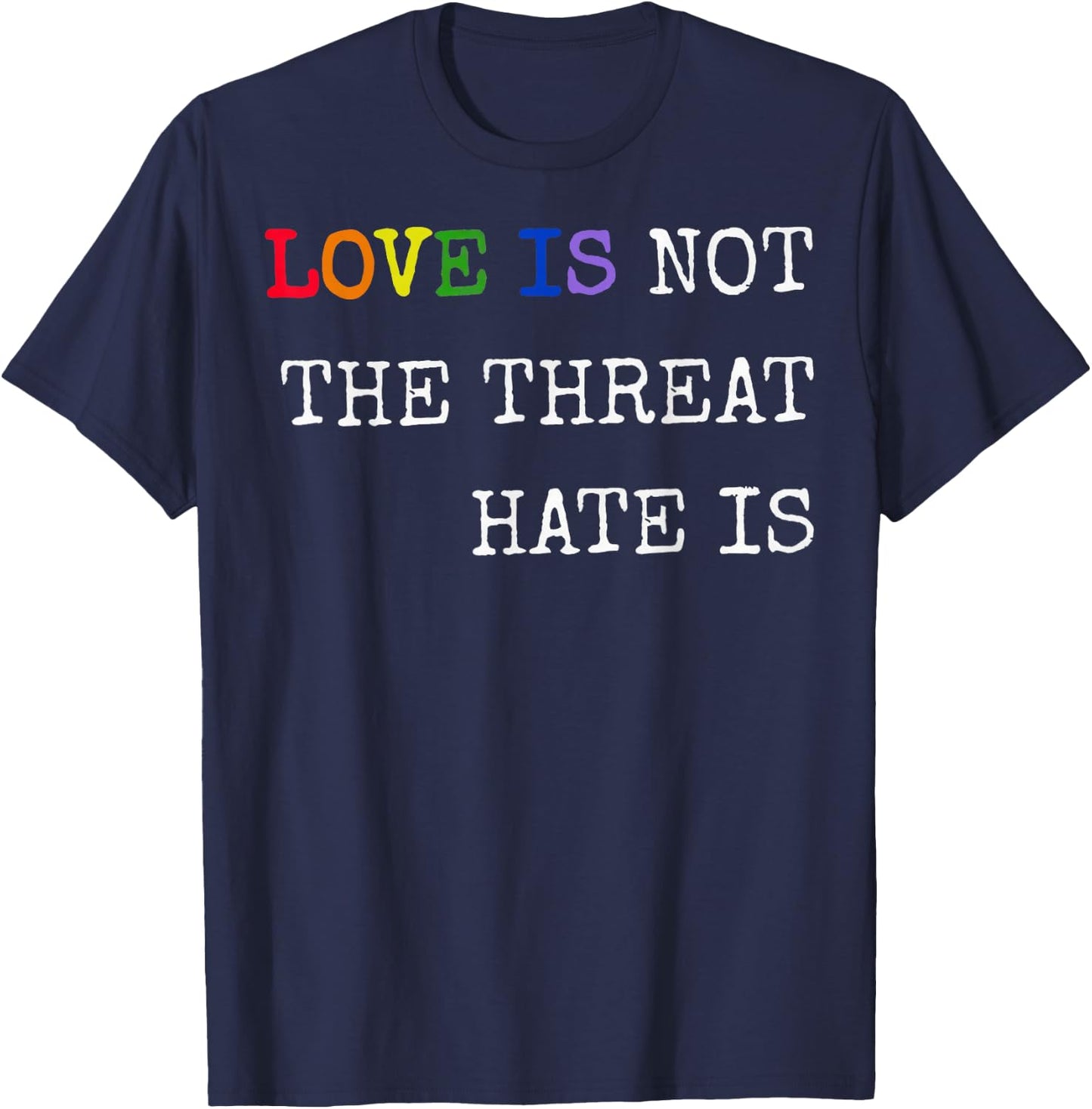 Love is Not The Threat Hate is Rainbow LGBTQ Pride T-Shirt - T-Shirt | Navy