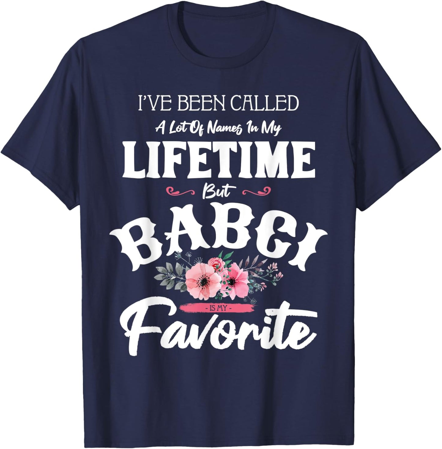 I've Been Called Babci Favorite Flower Art Grandma Funny T-Shirt - T-Shirt | Navy