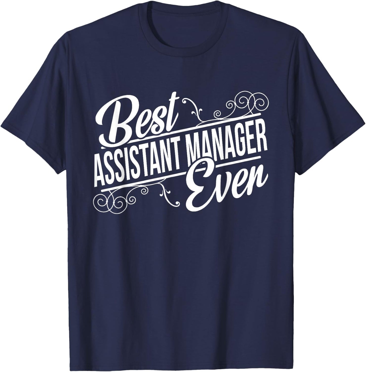 Best Assistant Manager Ever Birthday gift T-Shirt - T-Shirt | Navy