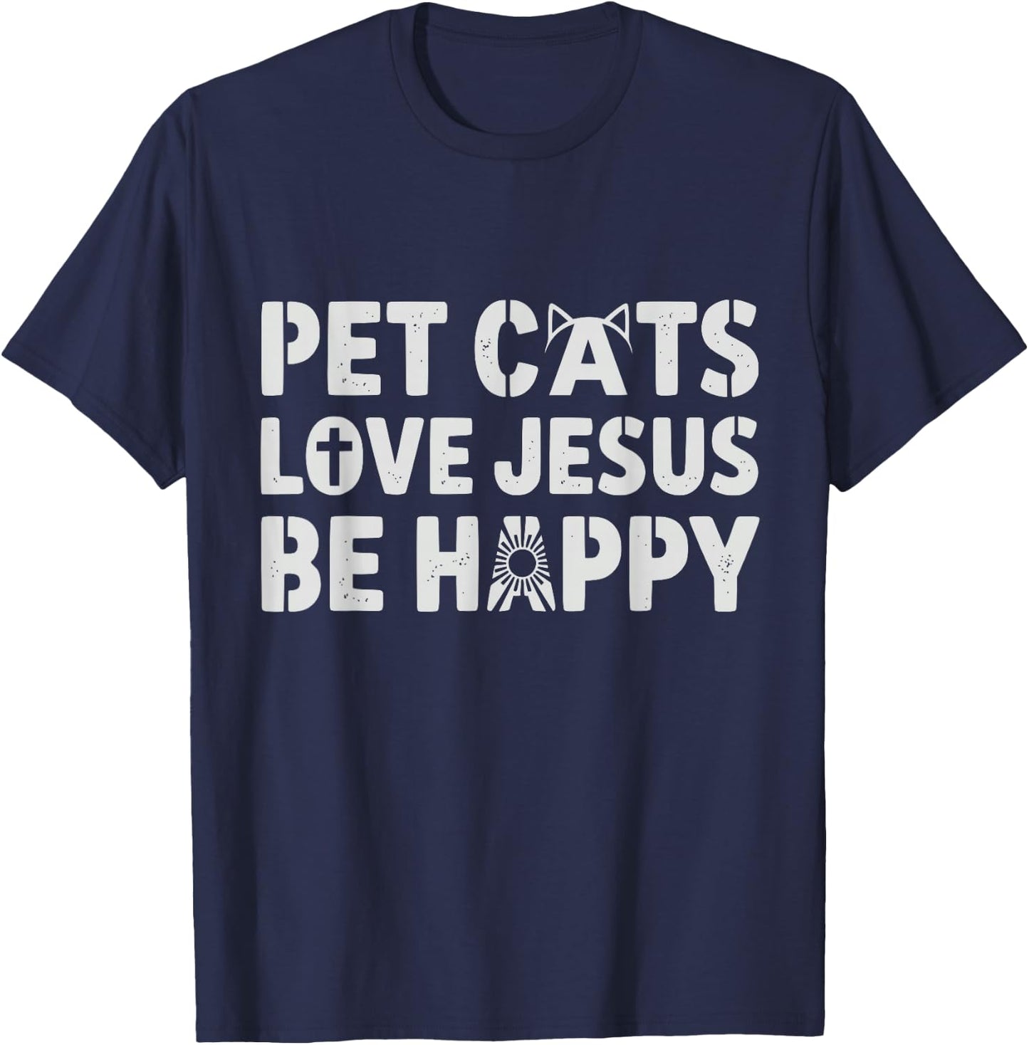 Pet Cats Love Jesus Be Happy Christian Cat Animal Lover T-Shirt - T-Shirt | Navy