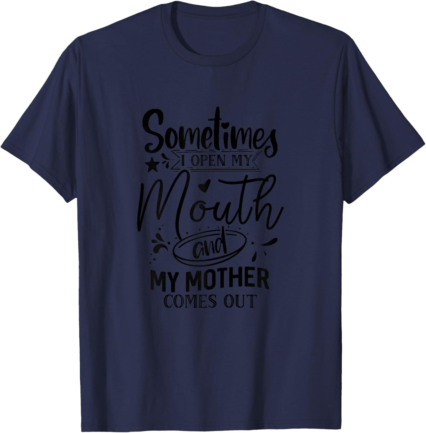 Sometimes When I Open My Mouth My Mother Comes Out T-Shirt - T-Shirt | Navy