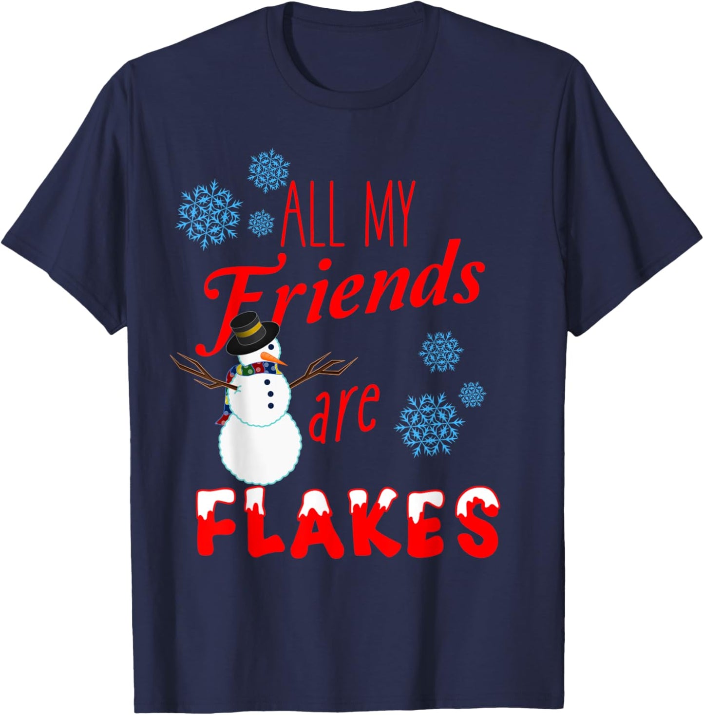 All My Friends are Flakes Winter Holiday Christmas T-Shirt - T-Shirt | Navy