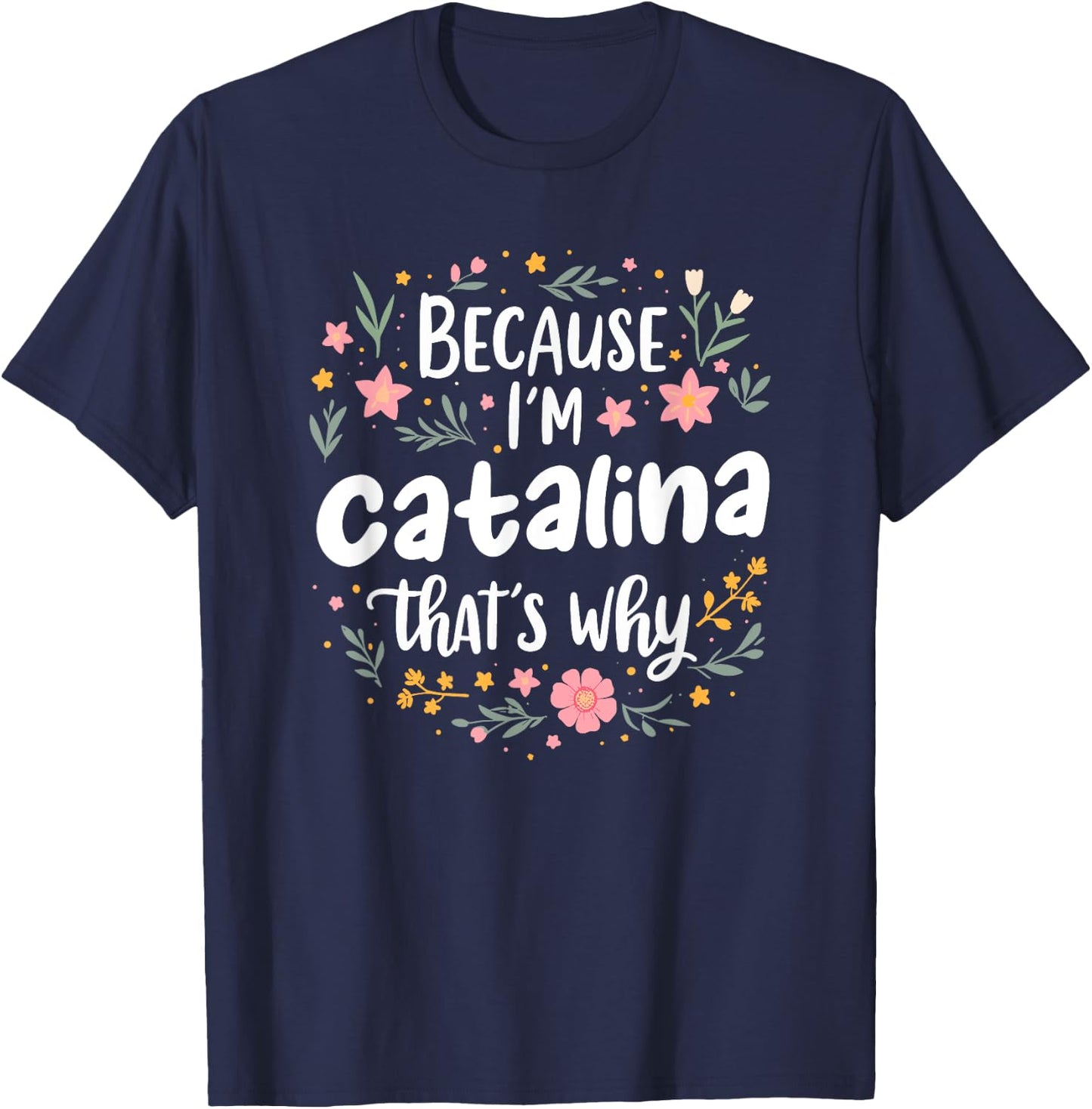 Women Because I'm Catalina That's Why Woman T-Shirt - T-Shirt | Navy