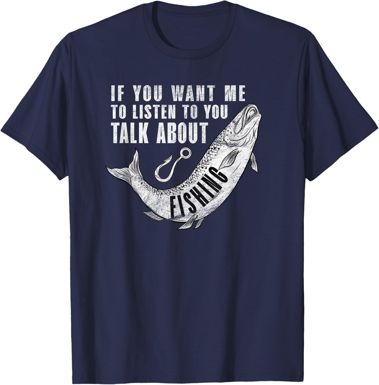 If You want me to listen to talk about Fishing - Fun Pun T-Shirt - T-Shirt | Navy