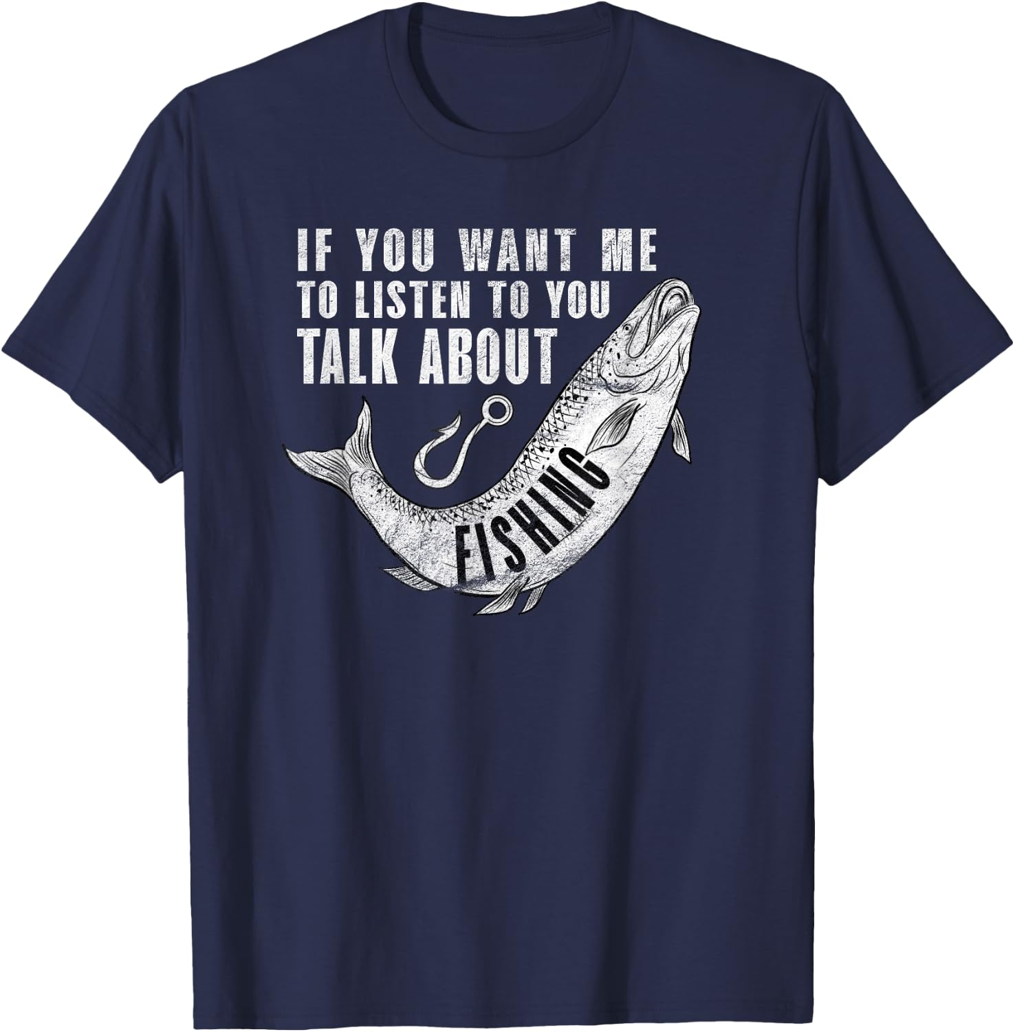If You want me to listen to talk about Fishing - Fun Pun T-Shirt - T-Shirt | Navy