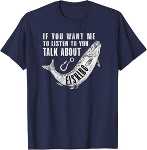 If You want me to listen to talk about Fishing - Fun Pun T-Shirt - T-Shirt | Navy
