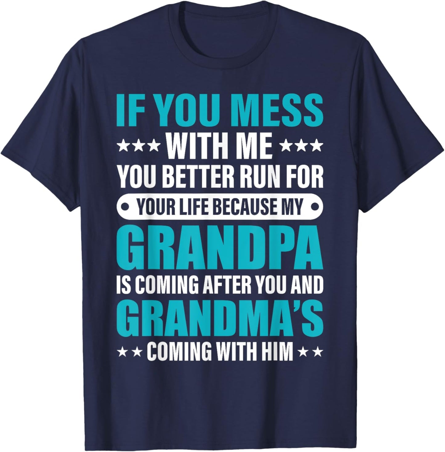 If You Mess With me You Better Run For Your Life Because My T-Shirt - T-Shirt | Navy