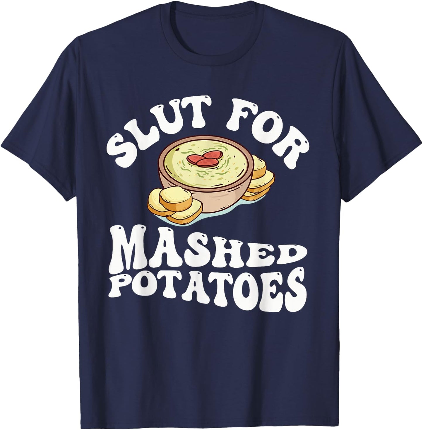 Slut For Mashed Potatoes seasoning and chick Funny Gag Gifts T-Shirt - T-Shirt | Navy