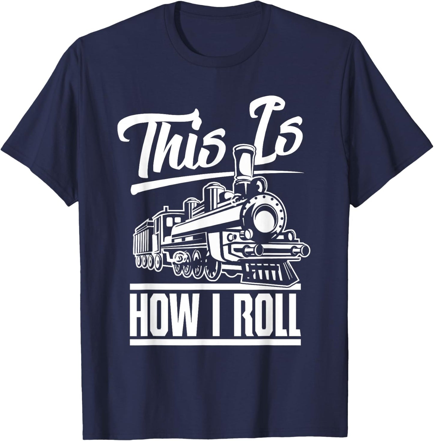 This is How I Roll Train Engineer & Railroad Lovers Small T-Shirt - T-Shirt | Navy